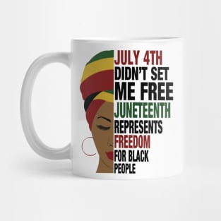 July 4th Didn't Set Me Free Juneteeth Represents Freedom For Black Mug